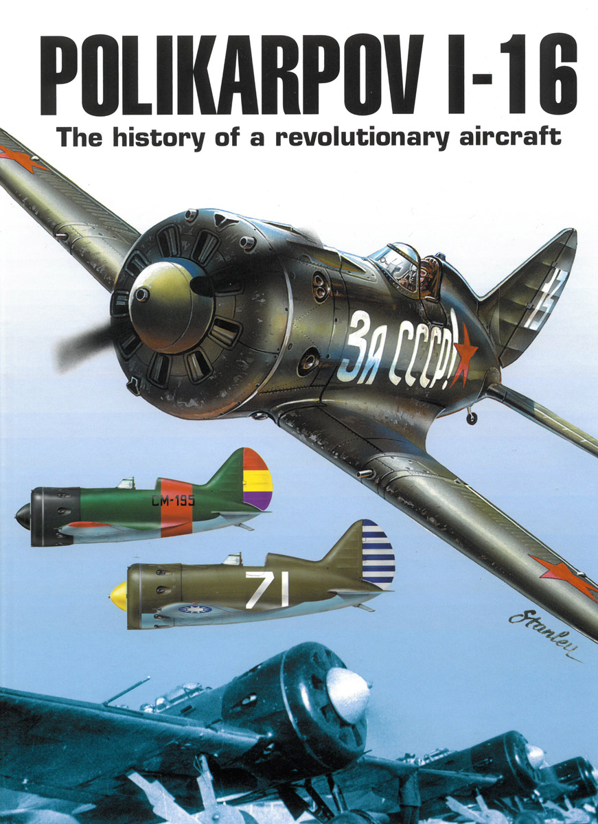 Polikarpov I-16 The history od a revolutionary aircraft (192 pages) English